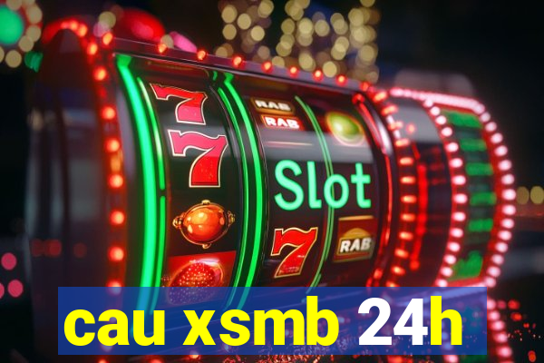 cau xsmb 24h