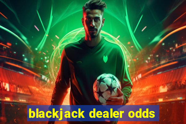 blackjack dealer odds