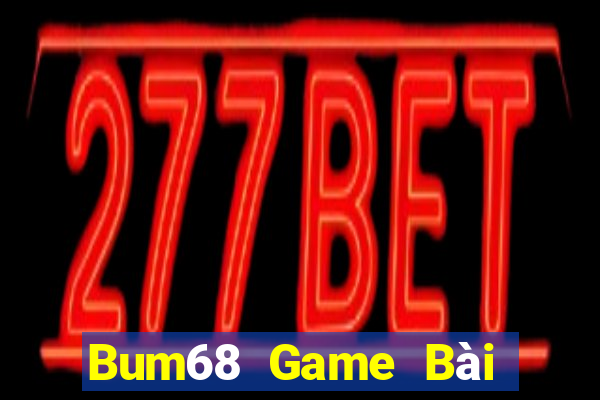 Bum68 Game Bài Online Uy Tín