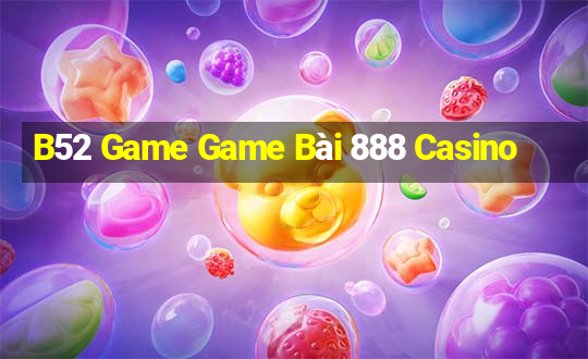 B52 Game Game Bài 888 Casino