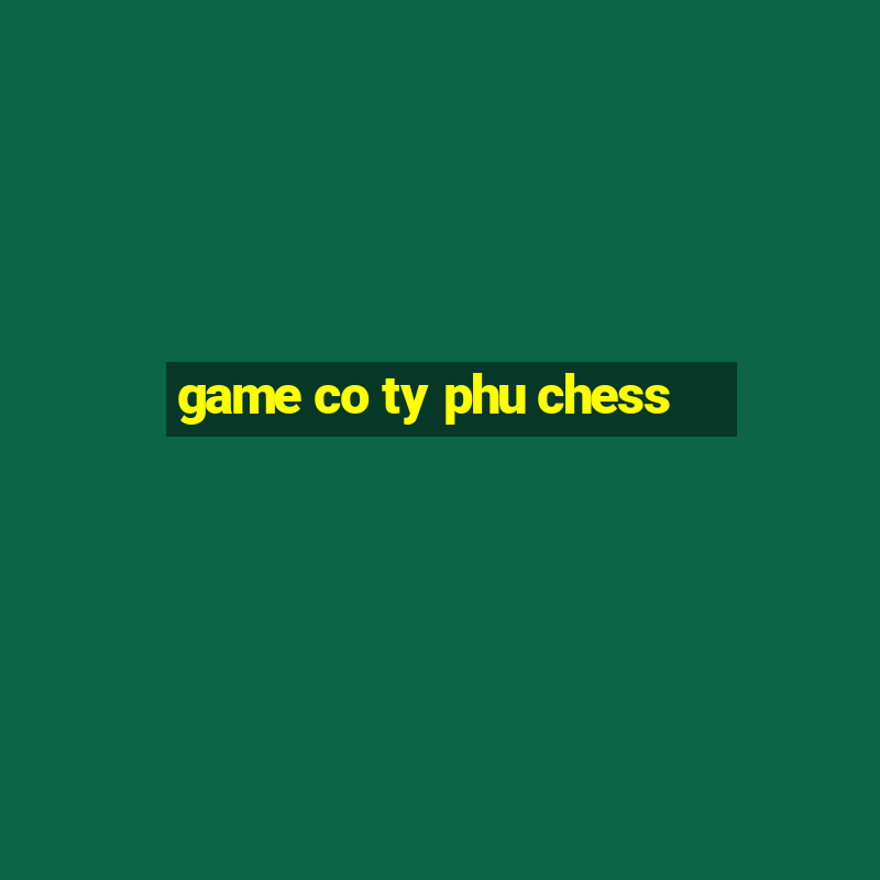 game co ty phu chess