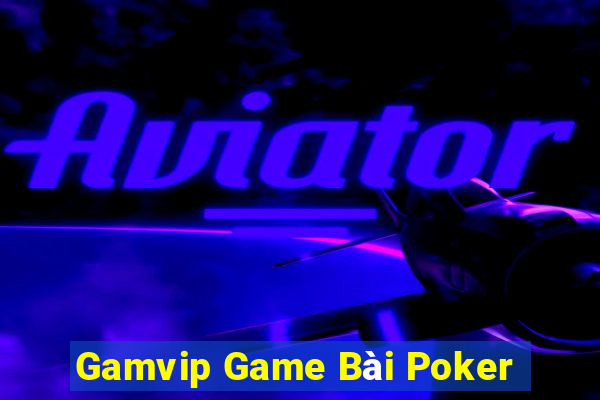 Gamvip Game Bài Poker