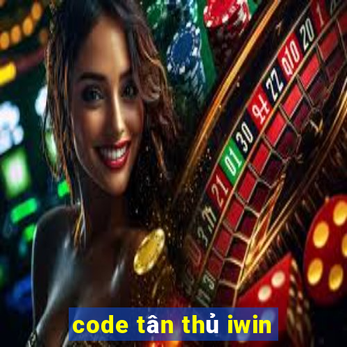 code tân thủ iwin