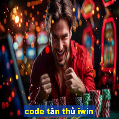 code tân thủ iwin