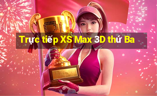 Trực tiếp XS Max 3D thứ Ba