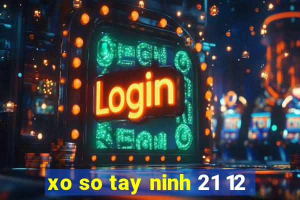 xo so tay ninh 21 12