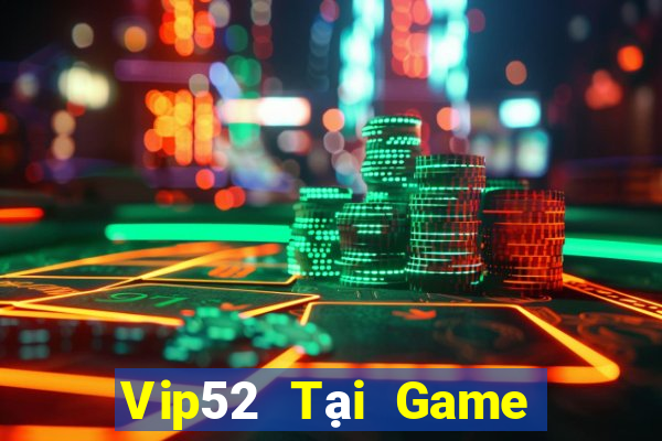 Vip52 Tại Game Bài Đổi Thưởng Sinh Tử