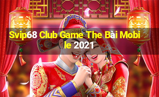 Svip68 Club Game The Bài Mobile 2021