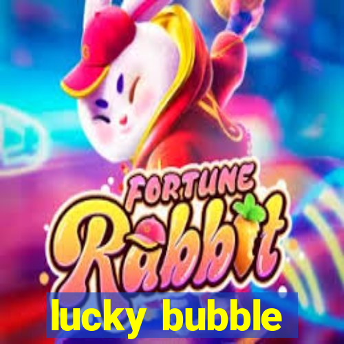 lucky bubble