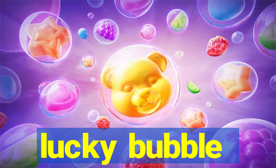 lucky bubble