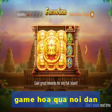 game hoa qua noi dan