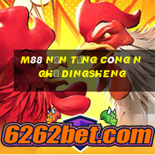 M88 Nền tảng công nghệ Dingsheng