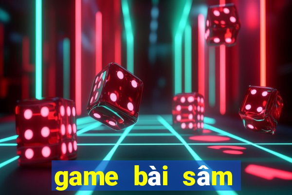 game bài sâm lốc đổi thưởng