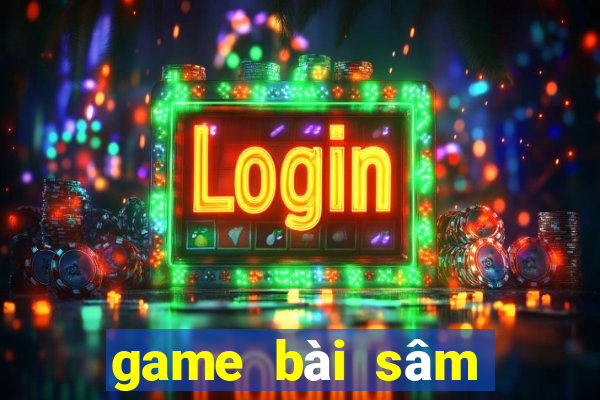 game bài sâm lốc đổi thưởng