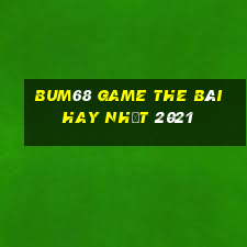 Bum68 Game The Bài Hay Nhất 2021