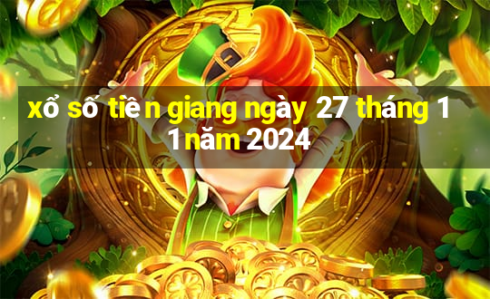 xổ số tiền giang ngày 27 tháng 11 năm 2024