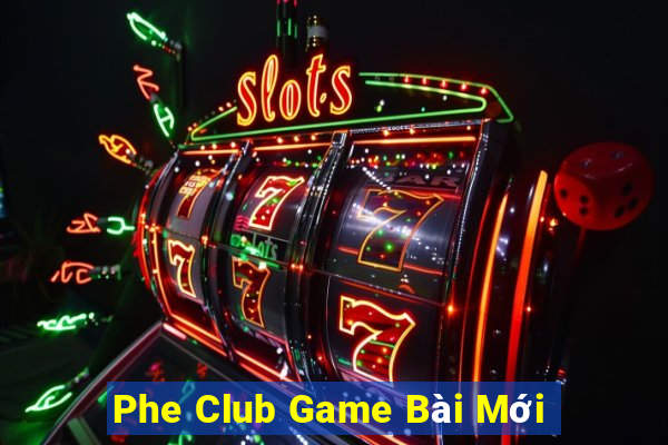 Phe Club Game Bài Mới