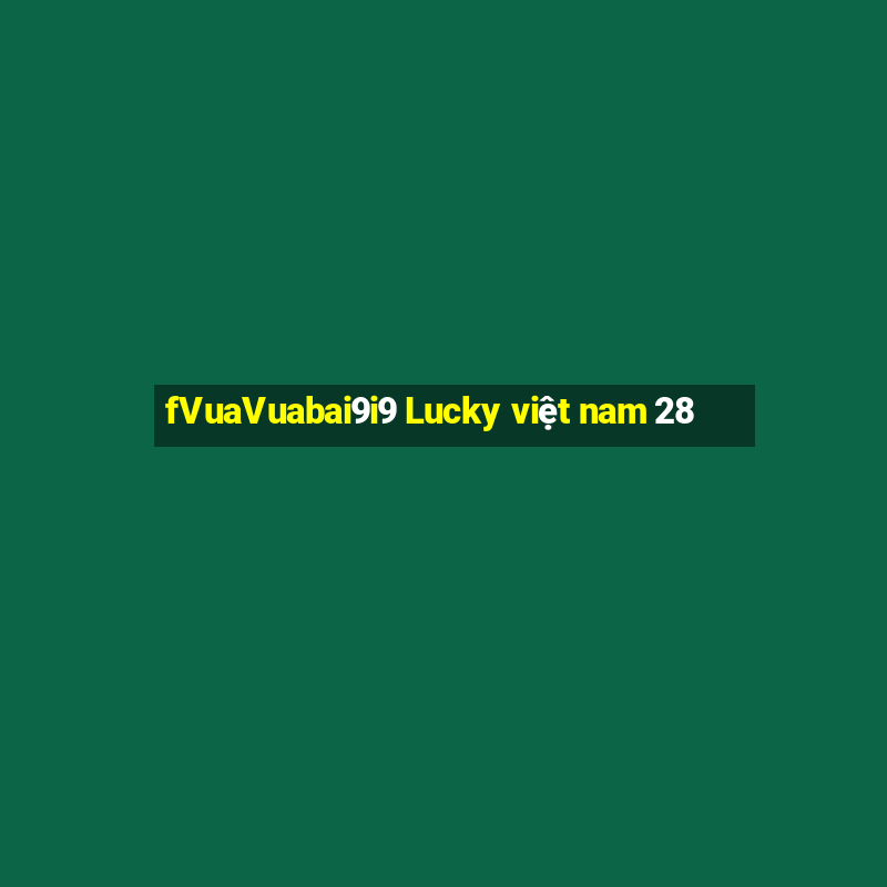 fVuaVuabai9i9 Lucky việt nam 28