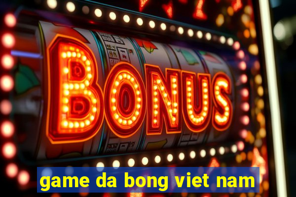 game da bong viet nam