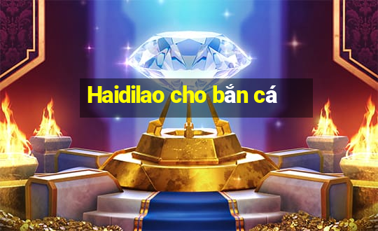 Haidilao cho bắn cá