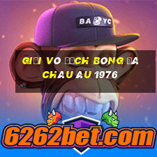 giải vô địch bóng đá châu âu 1976