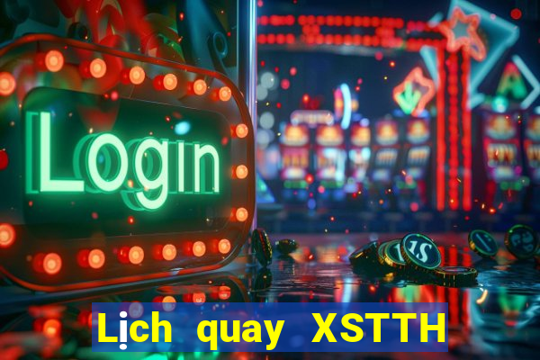 Lịch quay XSTTH Thứ 2