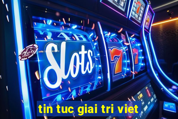 tin tuc giai tri viet