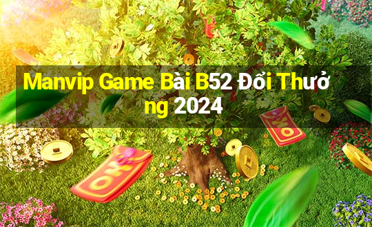 Manvip Game Bài B52 Đổi Thưởng 2024