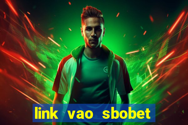 link vao sbobet moi nhat 2024