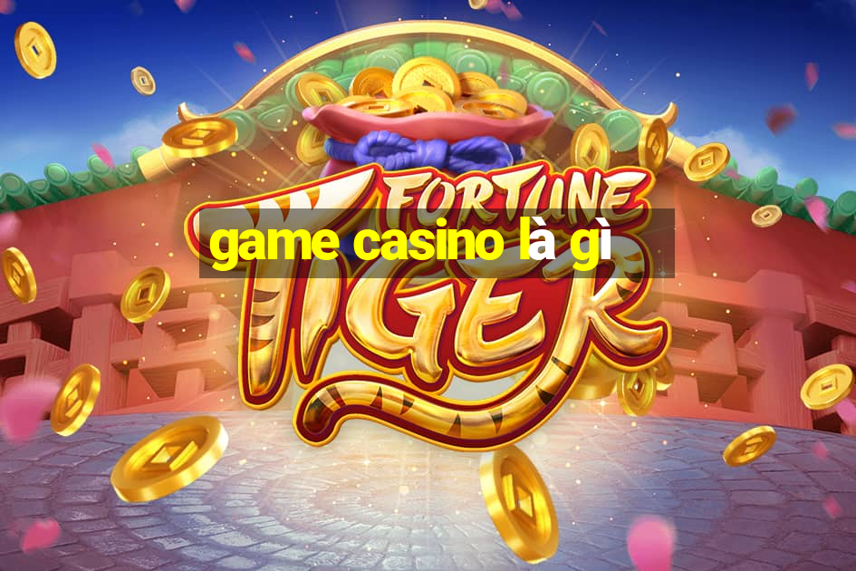 game casino là gì