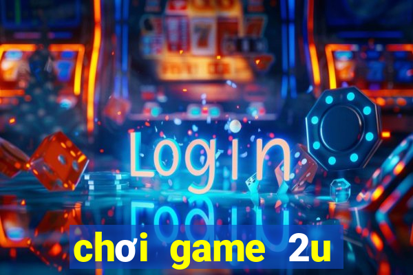 chơi game 2u trên zing me