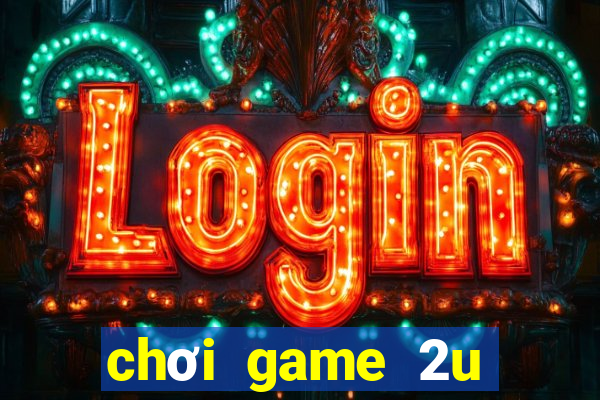 chơi game 2u trên zing me