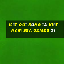 kết quả bóng đá việt nam sea games 31