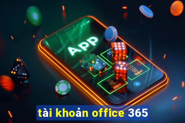 tài khoản office 365