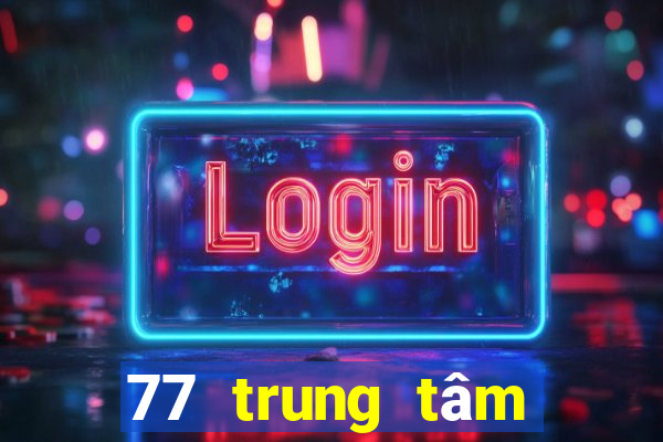 77 trung tâm giải trí