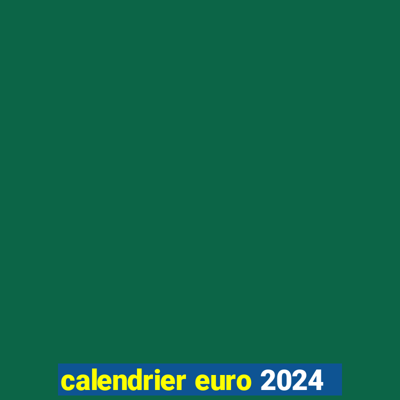 calendrier euro 2024