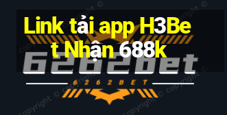 Link tải app H3Bet Nhận 688k