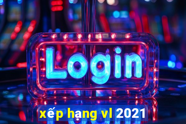 xếp hạng vl 2021