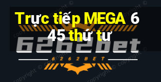 Trực tiếp MEGA 6 45 thứ tư