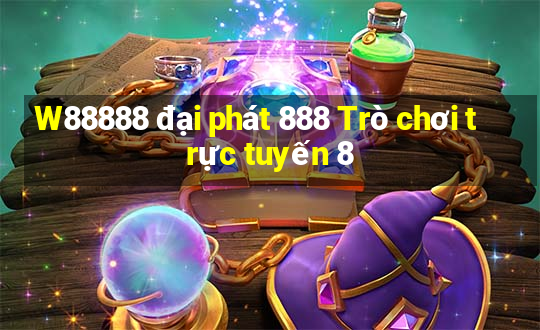 W88888 đại phát 888 Trò chơi trực tuyến 8