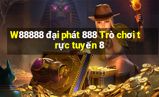 W88888 đại phát 888 Trò chơi trực tuyến 8