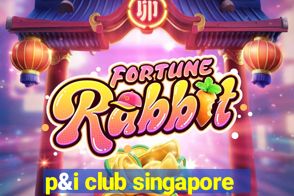 p&i club singapore