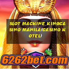 SLOT MACHINE KINGCASINO MANILA(CASINO HOTEL)