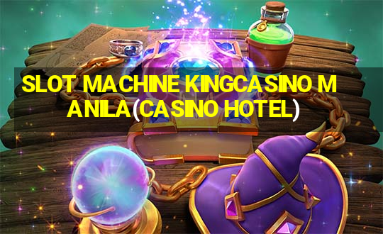 SLOT MACHINE KINGCASINO MANILA(CASINO HOTEL)