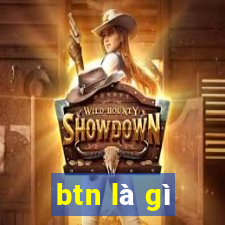 btn là gì