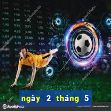 ngày 2 tháng 5 xổ số miền trung