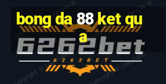 bong da 88 ket qua