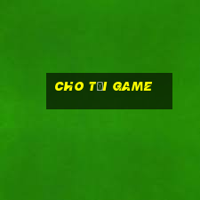 cho tai game