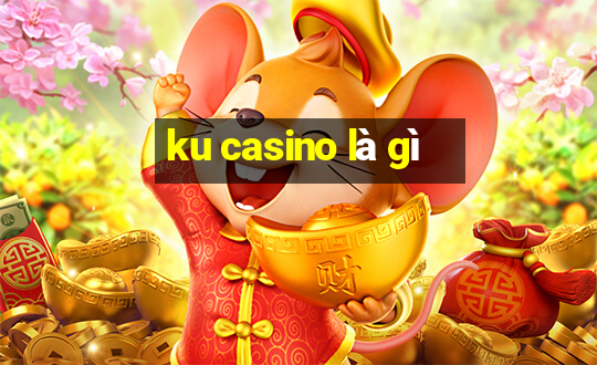 ku casino là gì