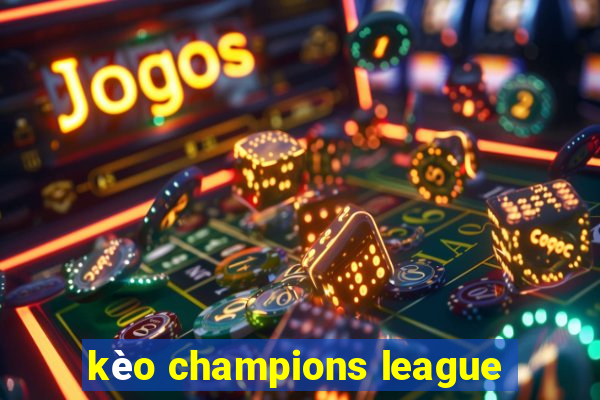 kèo champions league